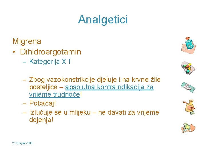 Analgetici Migrena • Dihidroergotamin – Kategorija X ! – Zbog vazokonstrikcije djeluje i na