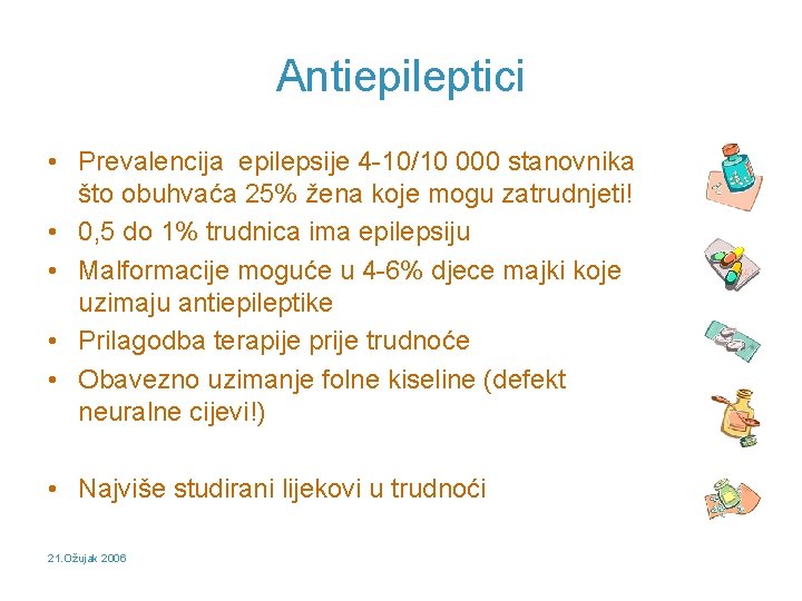 Antiepileptici • Prevalencija epilepsije 4 -10/10 000 stanovnika što obuhvaća 25% žena koje mogu