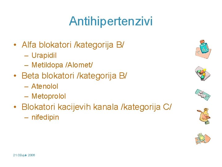 Antihipertenzivi • Alfa blokatori /kategorija B/ – Urapidil – Metildopa /Alomet/ • Beta blokatori