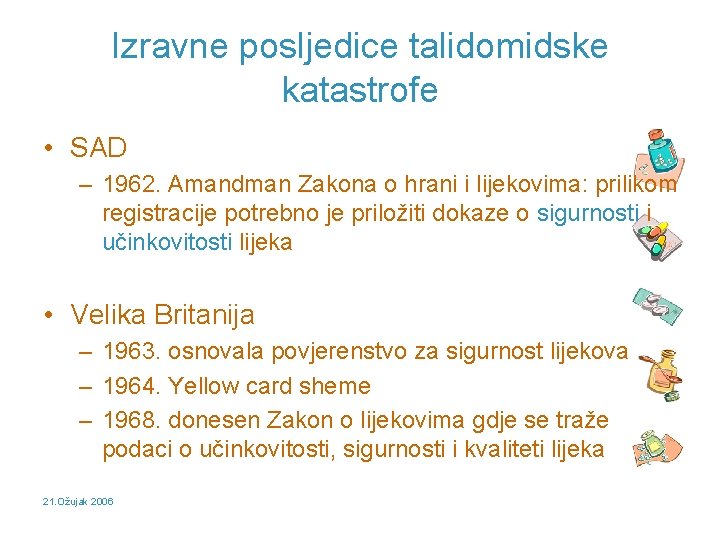 Izravne posljedice talidomidske katastrofe • SAD – 1962. Amandman Zakona o hrani i lijekovima: Izravne posljedice talidomidske katastrofe • SAD – 1962. Amandman Zakona o hrani i lijekovima: