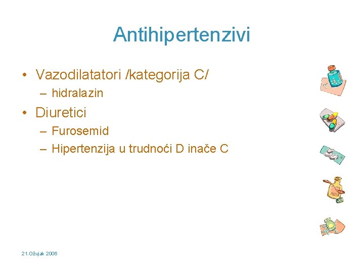 Antihipertenzivi • Vazodilatatori /kategorija C/ – hidralazin • Diuretici – Furosemid – Hipertenzija u