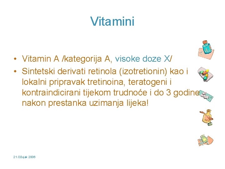 Vitamini • Vitamin A /kategorija A, visoke doze X/ • Sintetski derivati retinola (izotretionin)