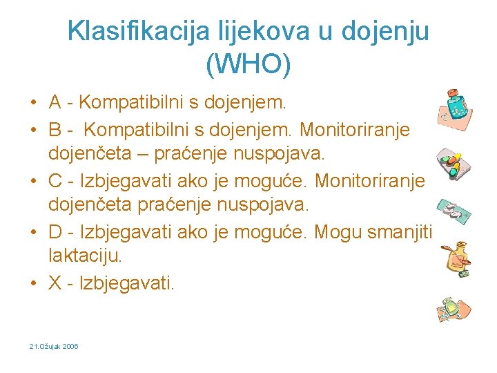 Klasifikacija lijekova u dojenju (WHO) • A - Kompatibilni s dojenjem. • B -