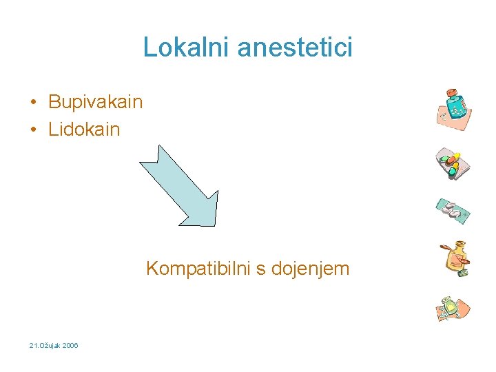 Lokalni anestetici • Bupivakain • Lidokain Kompatibilni s dojenjem 21. Ožujak 2006 
