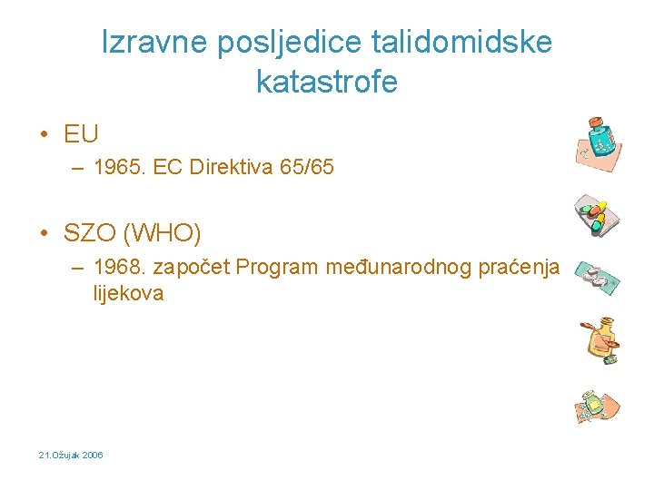 Izravne posljedice talidomidske katastrofe • EU – 1965. EC Direktiva 65/65 • SZO (WHO)