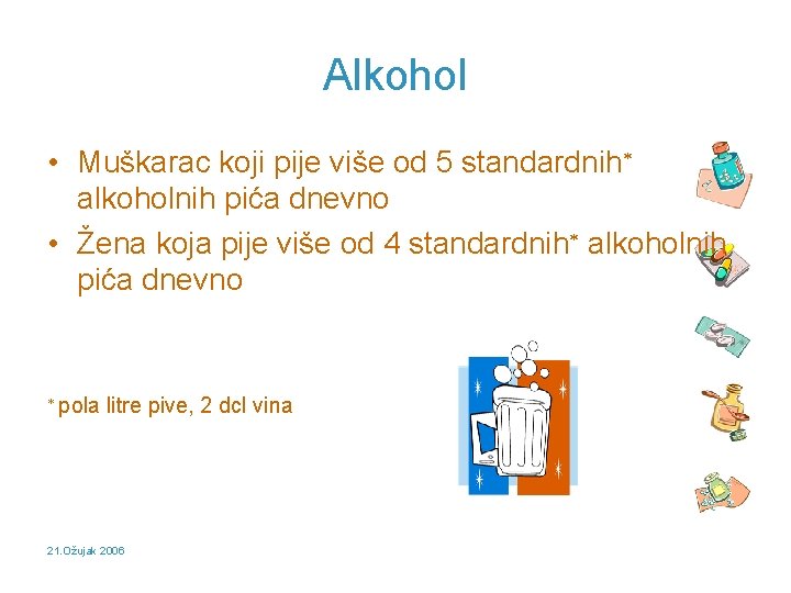 Alkohol • Muškarac koji pije više od 5 standardnih alkoholnih pića dnevno • Žena