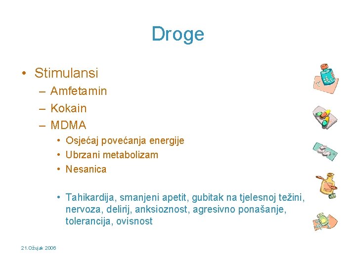 Droge • Stimulansi – Amfetamin – Kokain – MDMA • Osjećaj povećanja energije •