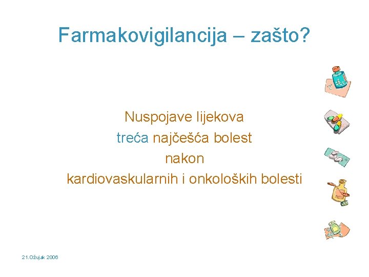 Farmakovigilancija – zašto? Nuspojave lijekova treća najčešća bolest nakon kardiovaskularnih i onkoloških bolesti 21.