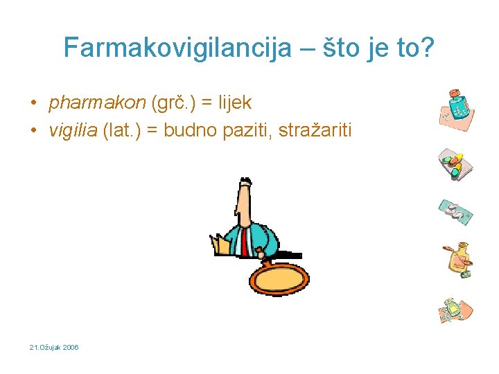 Farmakovigilancija – što je to? • pharmakon (grč. ) = lijek • vigilia (lat.