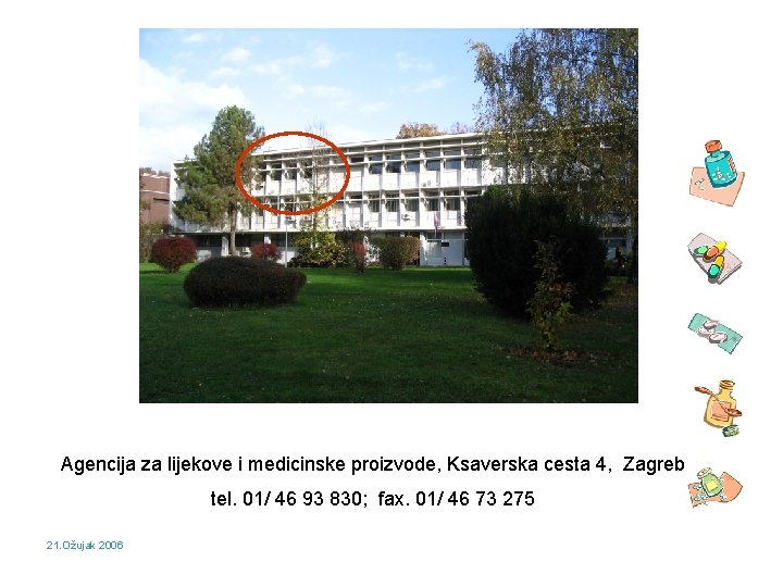 Agencija za lijekove i medicinske proizvode, Ksaverska cesta 4, Zagreb tel. 01/ 46 93