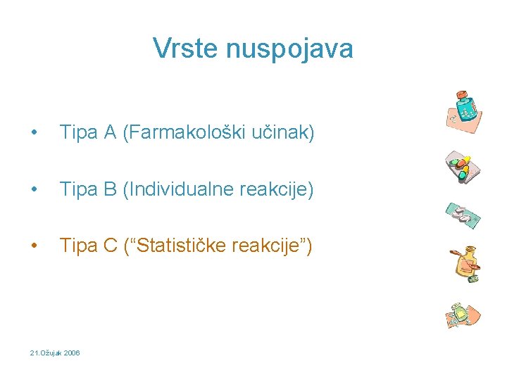 Vrste nuspojava • Tipa A (Farmakološki učinak) • Tipa B (Individualne reakcije) • Tipa