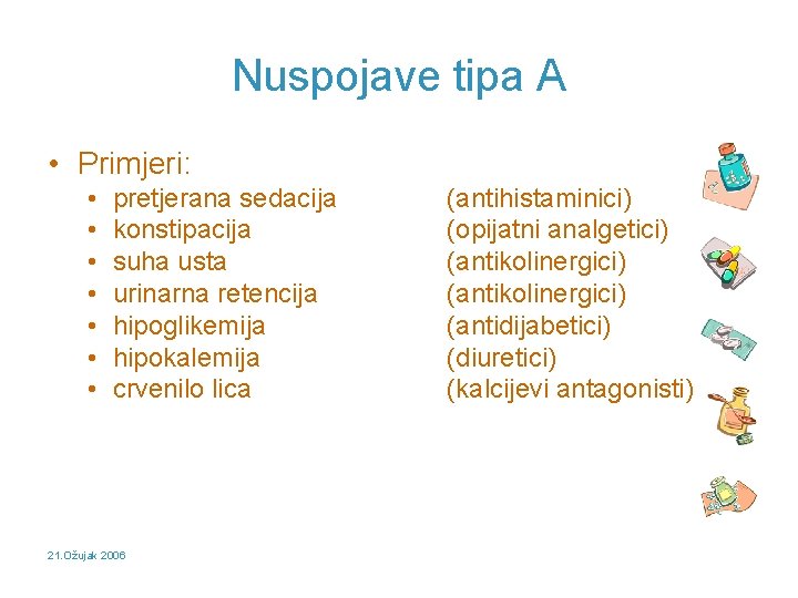 Nuspojave tipa A • Primjeri: • • pretjerana sedacija konstipacija suha usta urinarna retencija