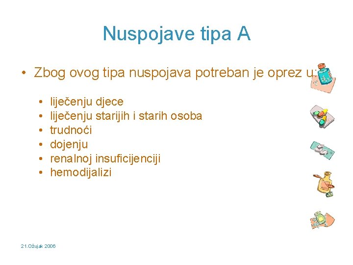 Nuspojave tipa A • Zbog ovog tipa nuspojava potreban je oprez u: • •