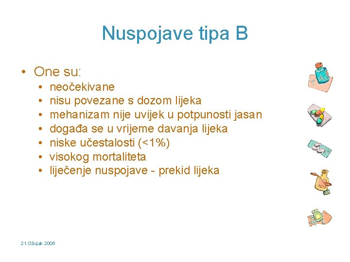 Nuspojave tipa B • One su: • • neočekivane nisu povezane s dozom lijeka