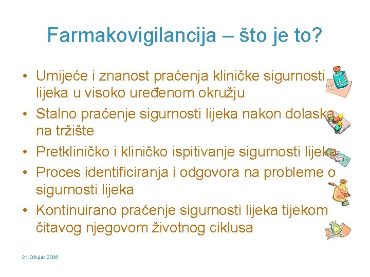 Farmakovigilancija – što je to? • Umijeće i znanost praćenja kliničke sigurnosti lijeka u