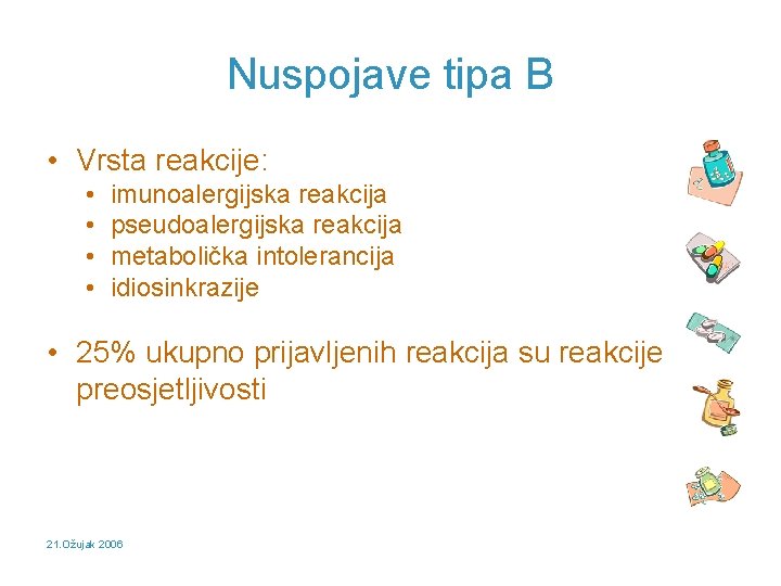 Nuspojave tipa B • Vrsta reakcije: • • imunoalergijska reakcija pseudoalergijska reakcija metabolička intolerancija