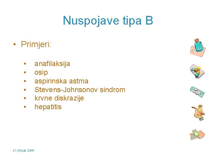 Nuspojave tipa B • Primjeri: • • • 21. Ožujak 2006 anafilaksija osip aspirinska