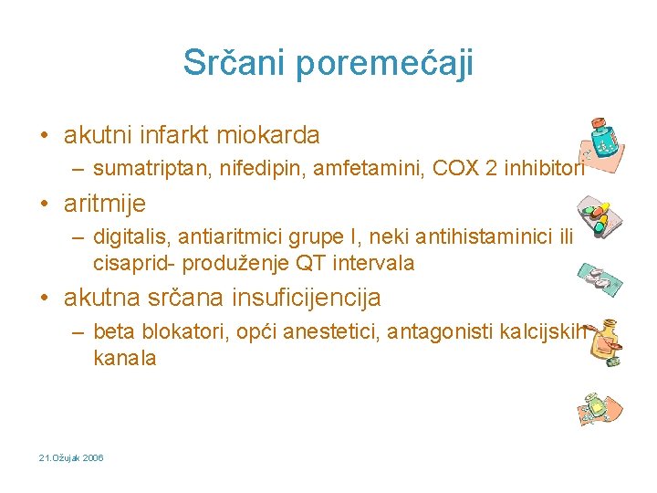 Srčani poremećaji • akutni infarkt miokarda – sumatriptan, nifedipin, amfetamini, COX 2 inhibitori •