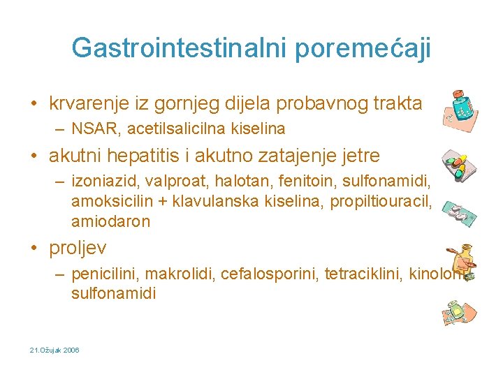 Gastrointestinalni poremećaji • krvarenje iz gornjeg dijela probavnog trakta – NSAR, acetilsalicilna kiselina •