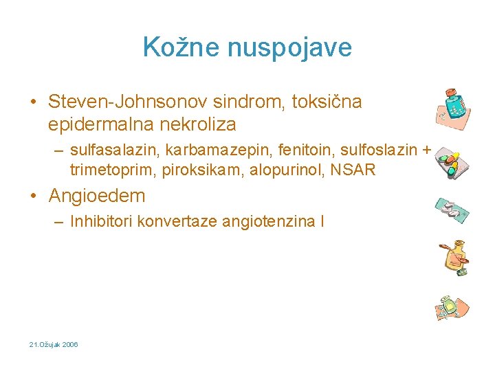 Kožne nuspojave • Steven-Johnsonov sindrom, toksična epidermalna nekroliza – sulfasalazin, karbamazepin, fenitoin, sulfoslazin +