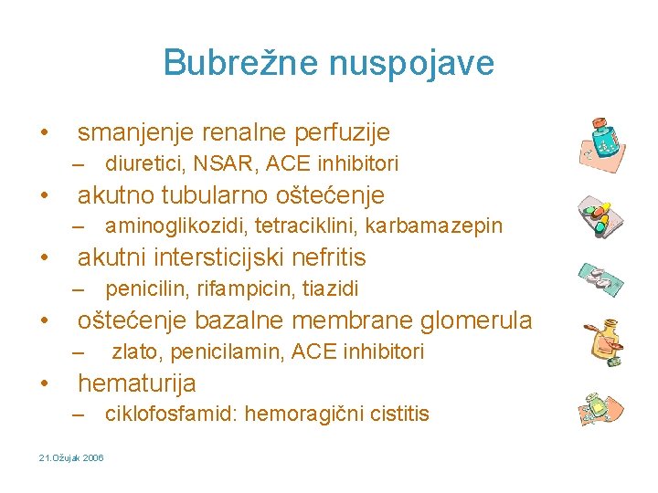 Bubrežne nuspojave • smanjenje renalne perfuzije – diuretici, NSAR, ACE inhibitori • akutno tubularno