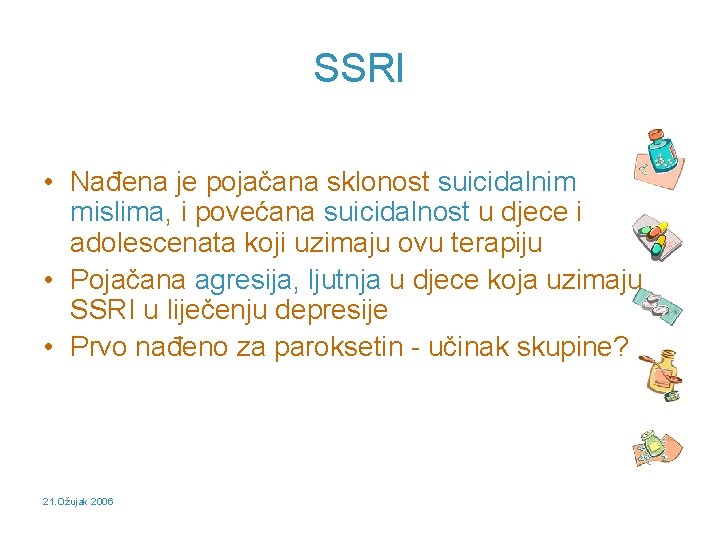 SSRI • Nađena je pojačana sklonost suicidalnim mislima, i povećana suicidalnost u djece i