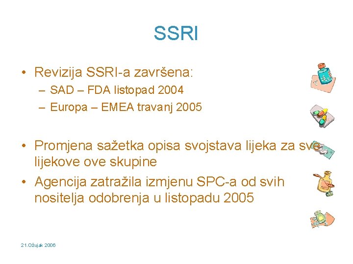 SSRI • Revizija SSRI-a završena: – SAD – FDA listopad 2004 – Europa –