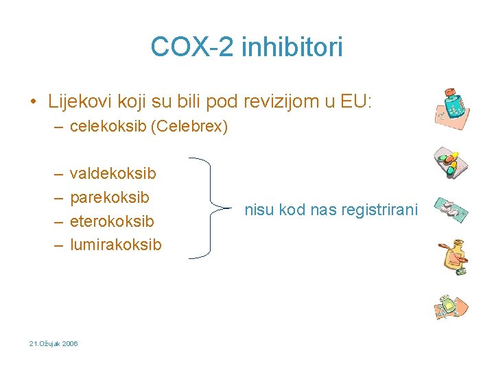 COX-2 inhibitori • Lijekovi koji su bili pod revizijom u EU: – celekoksib (Celebrex)