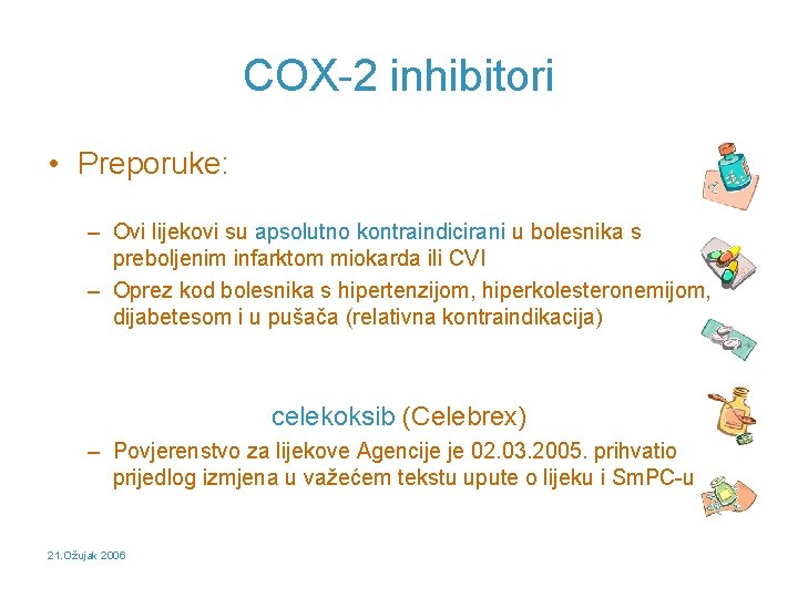 COX-2 inhibitori • Preporuke: – Ovi lijekovi su apsolutno kontraindicirani u bolesnika s preboljenim