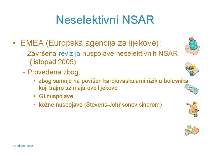 Neselektivni NSAR • EMEA (Europska agencija za lijekove): - Završena revizija nuspojave neselektivnih NSAR