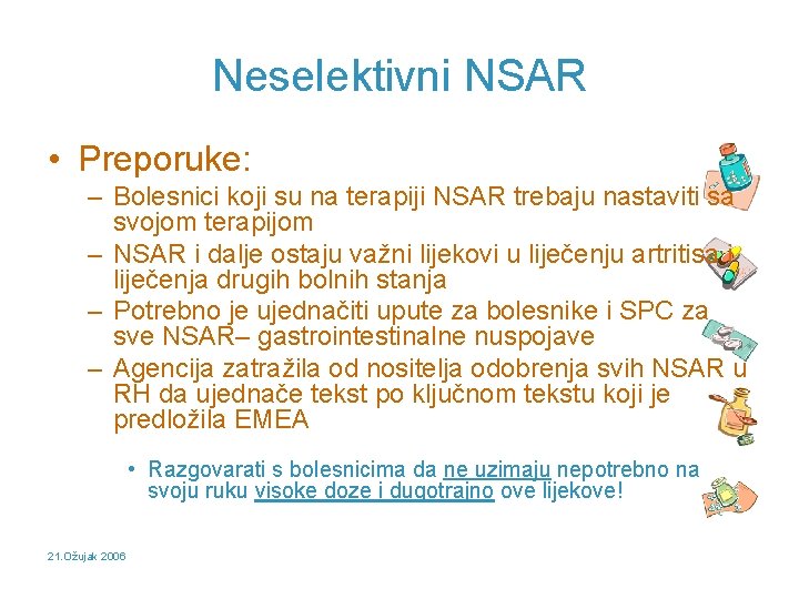 Neselektivni NSAR • Preporuke: – Bolesnici koji su na terapiji NSAR trebaju nastaviti sa