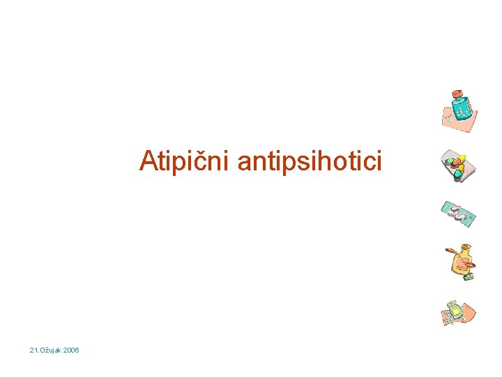 Atipični antipsihotici 21. Ožujak 2006 