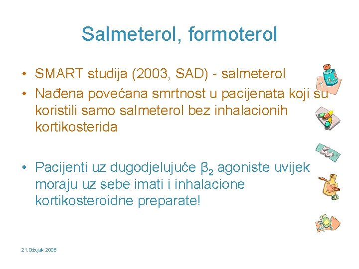 Salmeterol, formoterol • SMART studija (2003, SAD) - salmeterol • Nađena povećana smrtnost u