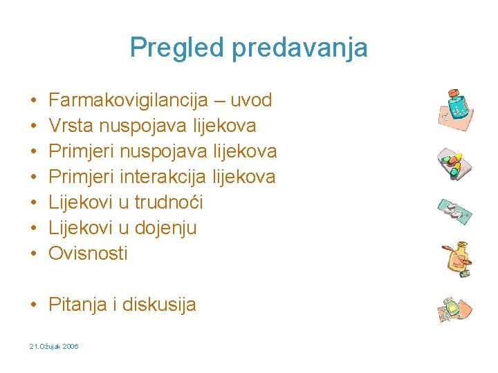 Pregled predavanja • • Farmakovigilancija – uvod Vrsta nuspojava lijekova Primjeri interakcija lijekova Lijekovi