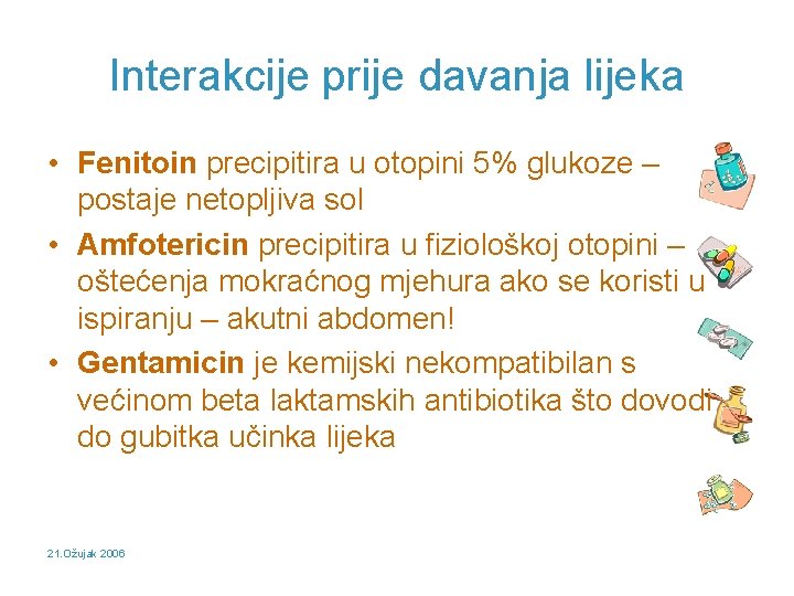 Interakcije prije davanja lijeka • Fenitoin precipitira u otopini 5% glukoze – postaje netopljiva