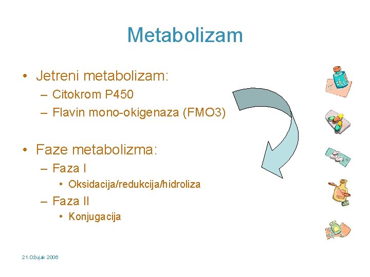 Metabolizam • Jetreni metabolizam: – Citokrom P 450 – Flavin mono-okigenaza (FMO 3) •