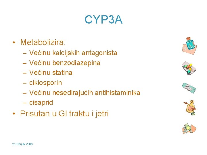 CYP 3 A • Metabolizira: – – – Većinu kalcijskih antagonista Većinu benzodiazepina Većinu