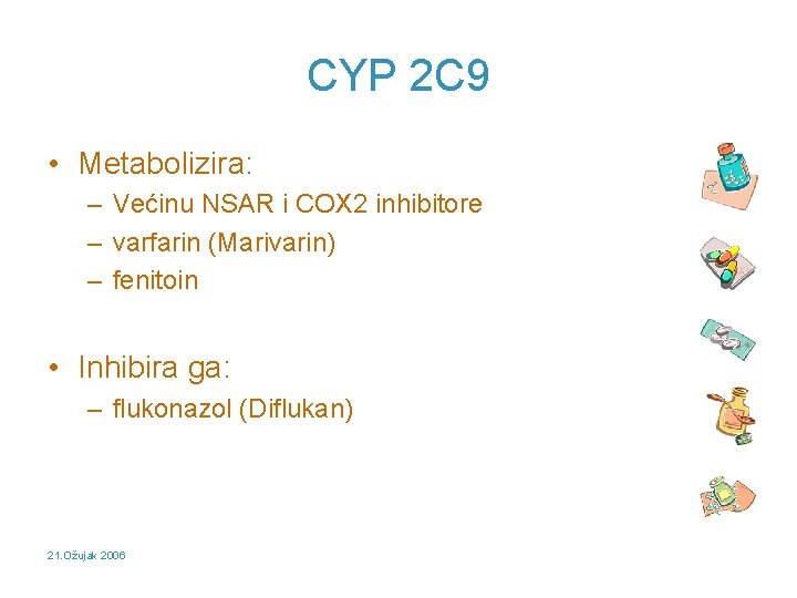 CYP 2 C 9 • Metabolizira: – Većinu NSAR i COX 2 inhibitore –