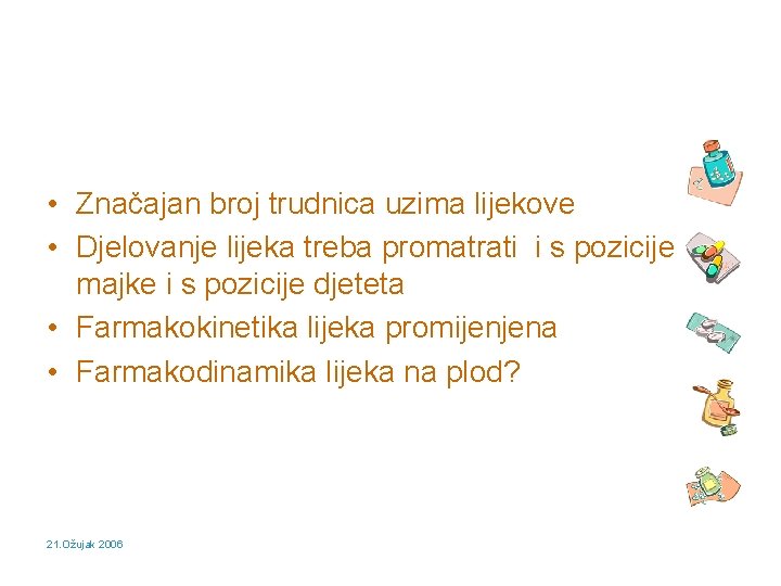  • Značajan broj trudnica uzima lijekove • Djelovanje lijeka treba promatrati i s