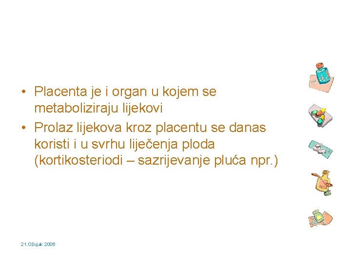  • Placenta je i organ u kojem se metaboliziraju lijekovi • Prolaz lijekova