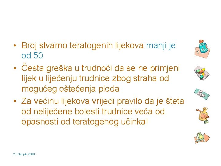  • Broj stvarno teratogenih lijekova manji je od 50 • Česta greška u