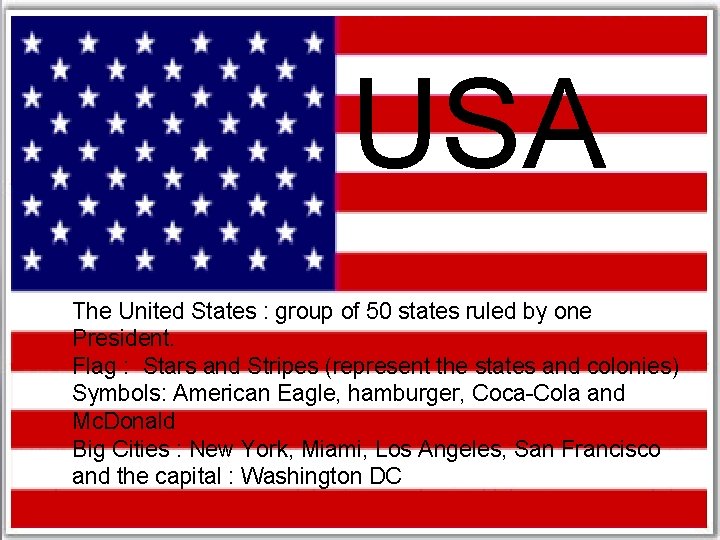 USA The United States : group of 50 states ruled by one President. Flag