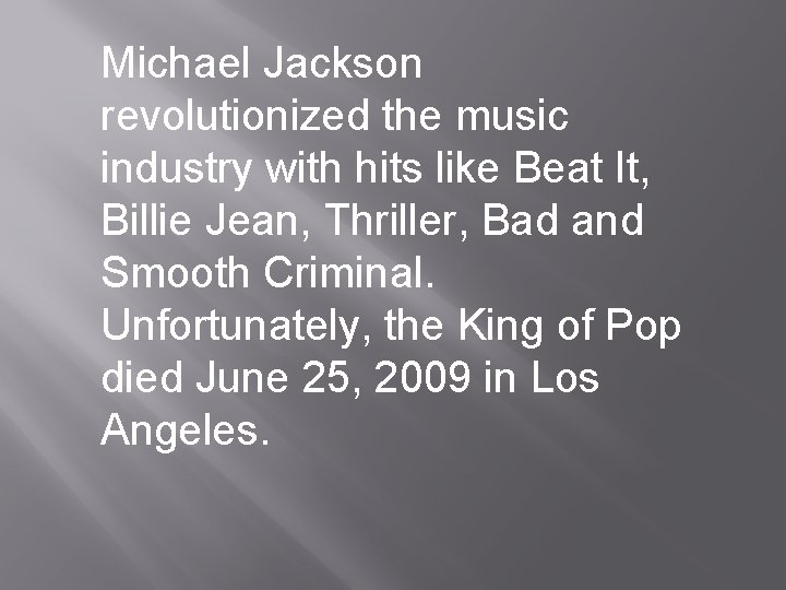 Michael Jackson revolutionized the music industry with hits like Beat It, Billie Jean, Thriller,