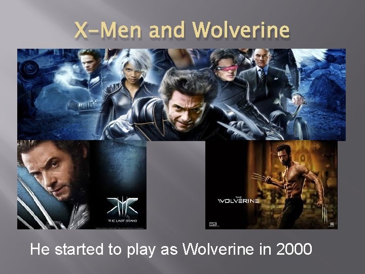 X-Men and Wolverine He started to play as Wolverine in 2000 