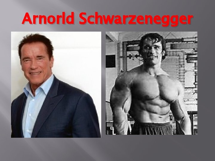 Arnorld Schwarzenegger 