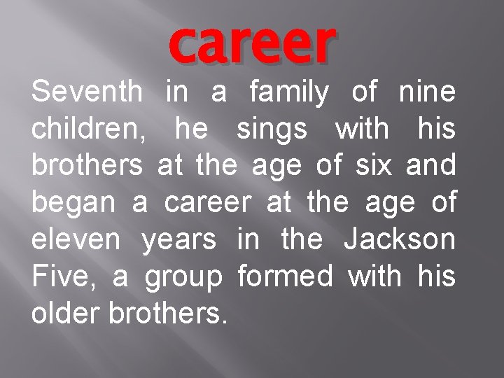 career Seventh in a family of nine children, he sings with his brothers at