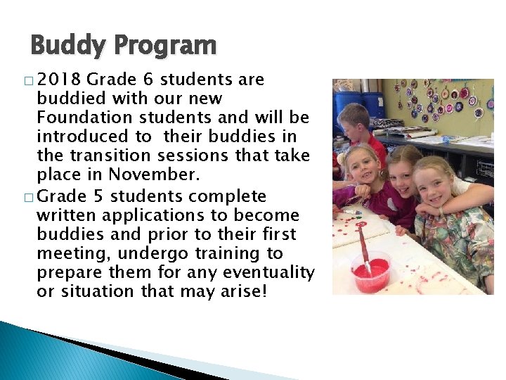 Buddy Program � 2018 Grade 6 students are buddied with our new Foundation students