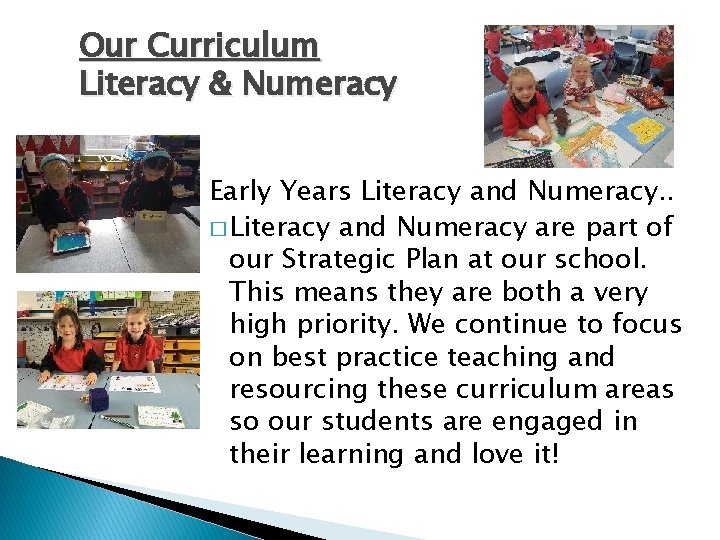 Our Curriculum Literacy & Numeracy Early Years Literacy and Numeracy. . � Literacy and