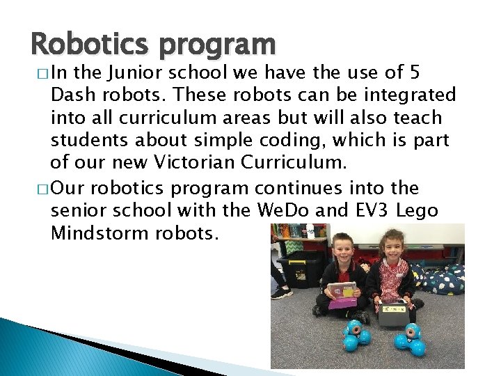 Robotics program � In the Junior school we have the use of 5 Dash