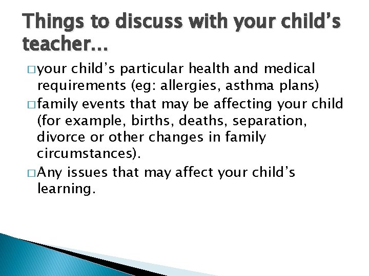 Things to discuss with your child’s teacher… � your child’s particular health and medical
